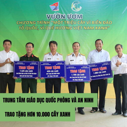 Góp Phần Phủ Xanh Biên, Hải Đảo - Trung Tâm Giáo Dục Quốc Phòng Và An Ninh Trao Tặng Hơn 10.000 Cây Xanh